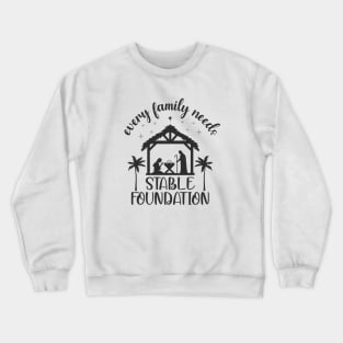 Every Family Needs Stable Foundation, Nativity Scene Crewneck Sweatshirt